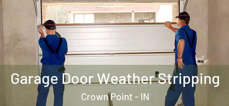  Garage Door Weather Stripping Crown Point - IN